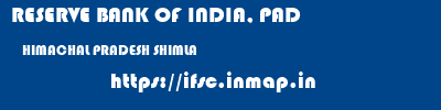 RESERVE BANK OF INDIA, PAD  HIMACHAL PRADESH SHIMLA    ifsc code